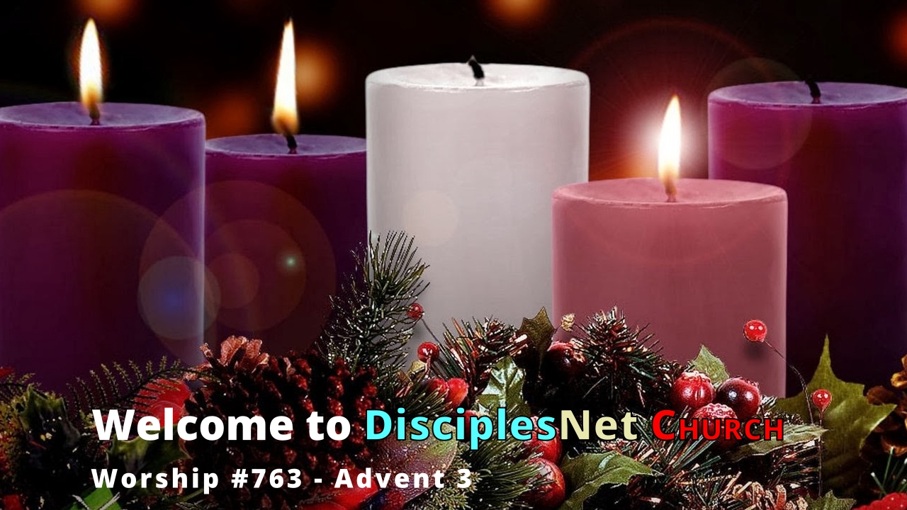 DisciplesNet Worship #763 Advent 3 – (Cobb 12.15.2024)